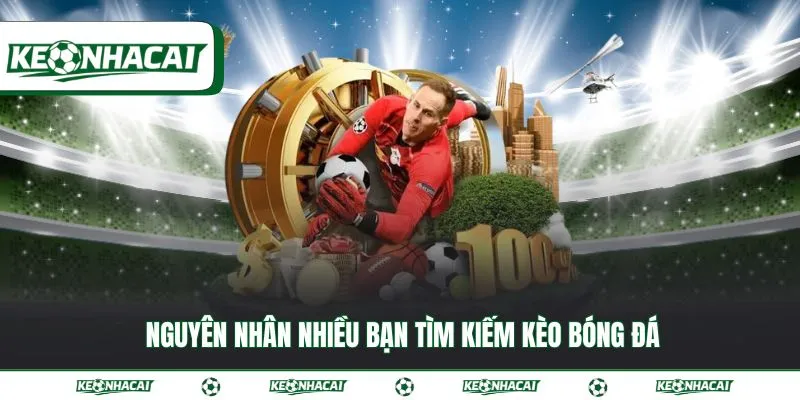 Nguyên nhân nhiều bạn tìm kiếm kèo bóng đá