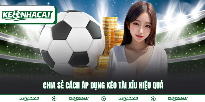 Kèo tài xỉu - Cách đọc kèo cược chuẩn xác và hấp dẫn 4 Chia sẻ cách áp dụng kèo tài xỉu hiệu quả