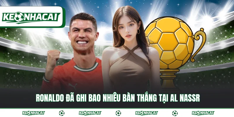 Ronaldo đã ghi bao nhiêu bàn thắng số liệu mới nhất 2026 3 Ronaldo đã ghi bao nhiêu bàn thắng tại Al Nassr