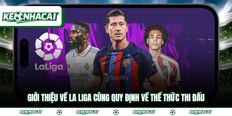 Giới Thiệu Về La Liga Cùng Quy Định Về Thể Thức Thi Đấu 6 Giới Thiệu Về La Liga Cùng Quy Định Về Thể Thức Thi Đấu