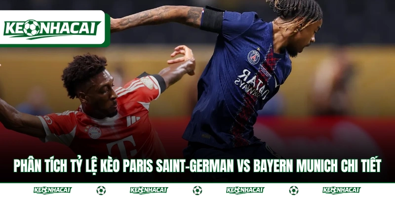 Soi Kèo C1 Paris Saint-German vs Bayern Munich Ngày 29/4 2 Phân tích tỷ lệ kèo Paris Saint-German vs Bayern Munich chi tiết
