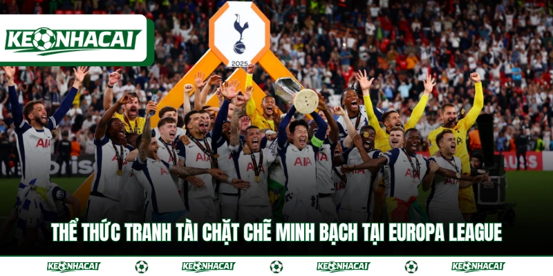 Giải Europa League Và Thể Thức Thi Đấu Chi Tiết A Đến Z 3 Thể thức tranh tài chặt chẽ minh bạch tại Europa League