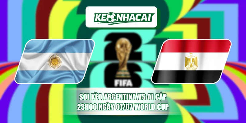 Soi Kèo Argentina Vs Ai Cập 23h00 Ngày 07/07 World Cup 9 Soi Kèo Argentina Vs Ai Cập 23h00 Ngày 07/07 World Cup
